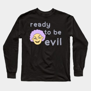 Ready to be evil Long Sleeve T-Shirt